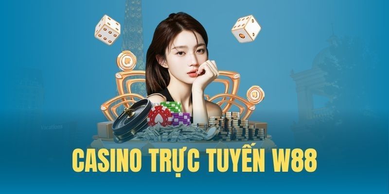 Điểm qua sản phẩm cá cược Casino hot nhất tại W88