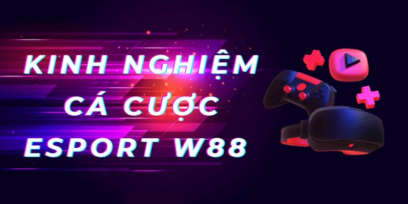 Hướng dẫn cách tham gia Esports W88